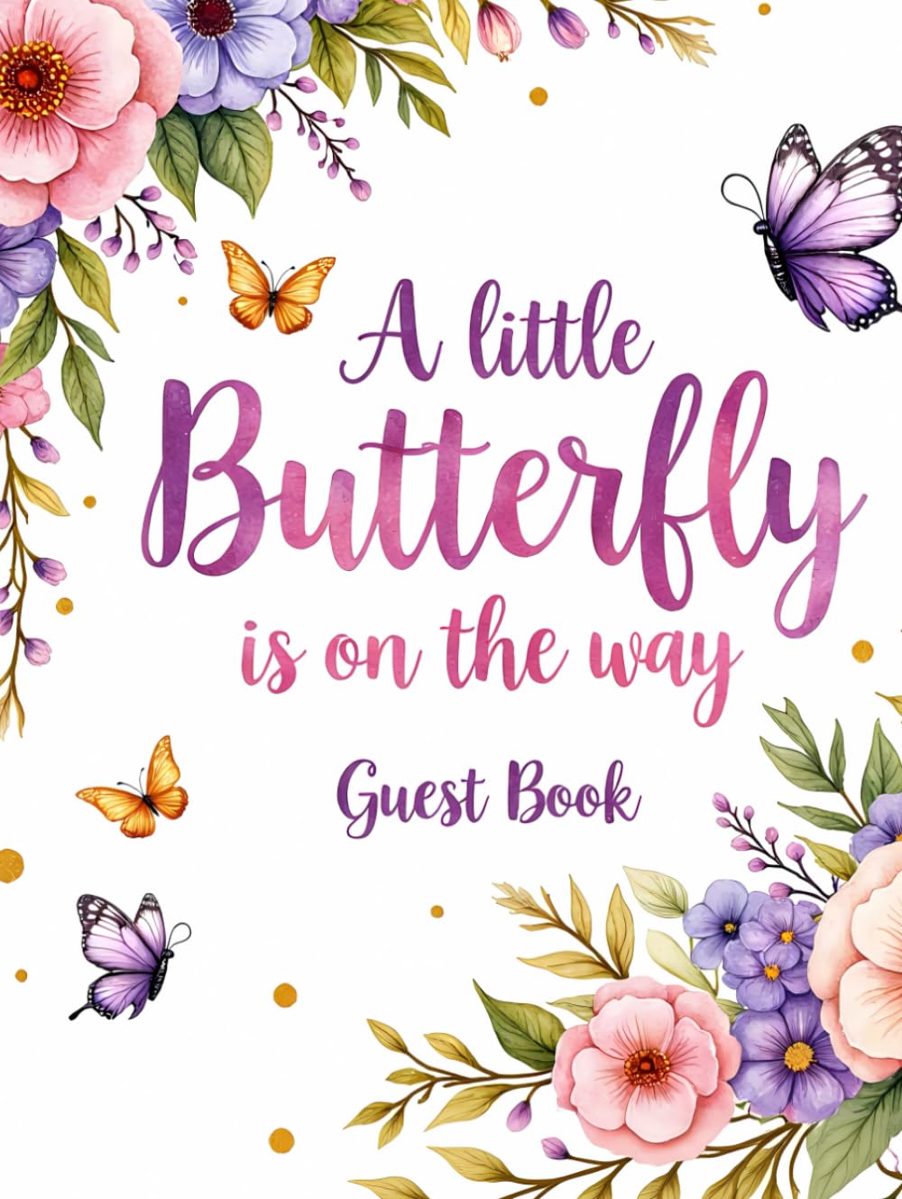 A Little Butterfly Is on the Way: Baby Shower Hardcover Guest Book: Butterfly & Floral-Themed Keepsake Baby Shower Sign-In Book with Guest Spaces, ... Book for Boys, Girls & Gender Neutral Showers      Hardcover – September 3, 2025