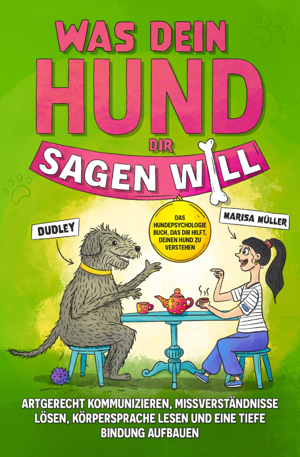 Was dein Hund dir sagen will: Artgerecht kommunizieren, Missverständnisse lösen, Körpersprache lesen und eine tiefe Bindung aufbauen. Das Hundepsychologie Buch, das dir hilft, deinen Hund zu verstehen