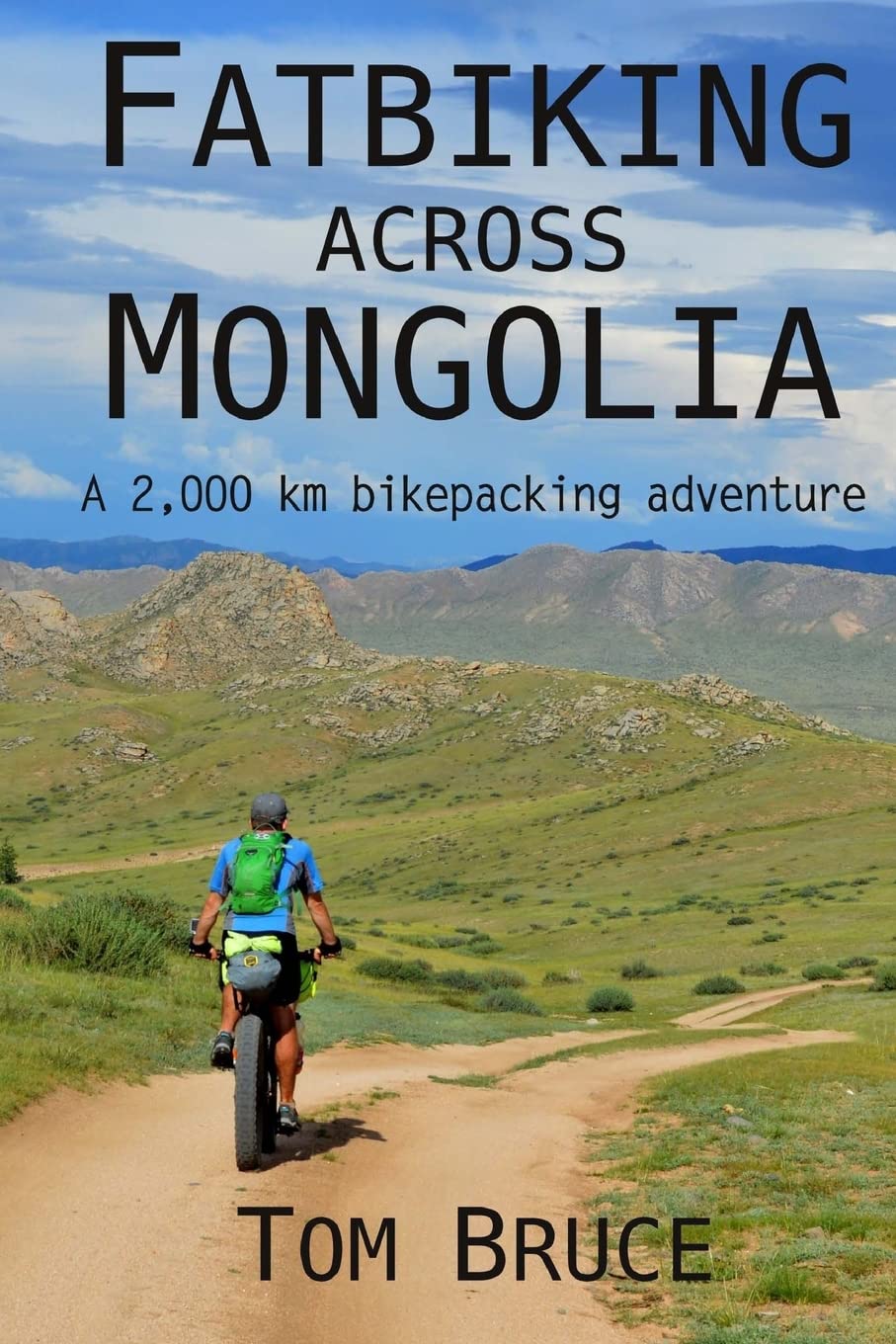 Fatbiking across Mongolia: A 2,000 kilometre bikepacking adventure: Volume 2 (Cycling Adventures around the World)