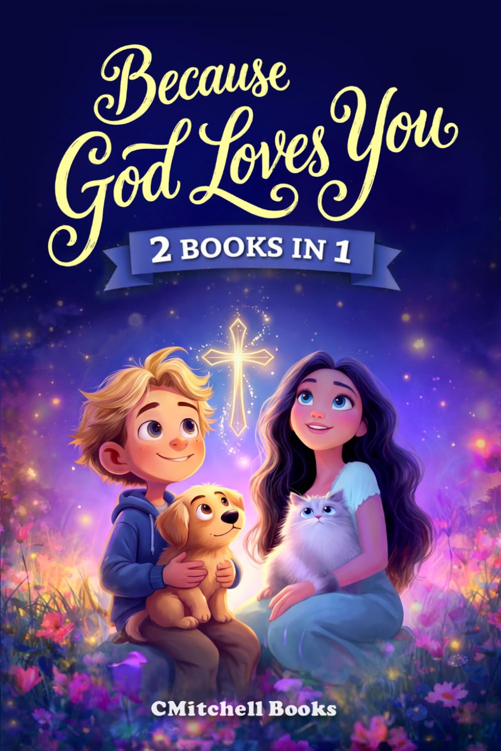 Because God Loves Boys & Girls Collection: Faith-Based Stories for Boys and Girls That Build Courage, Confidence, and Strong Character