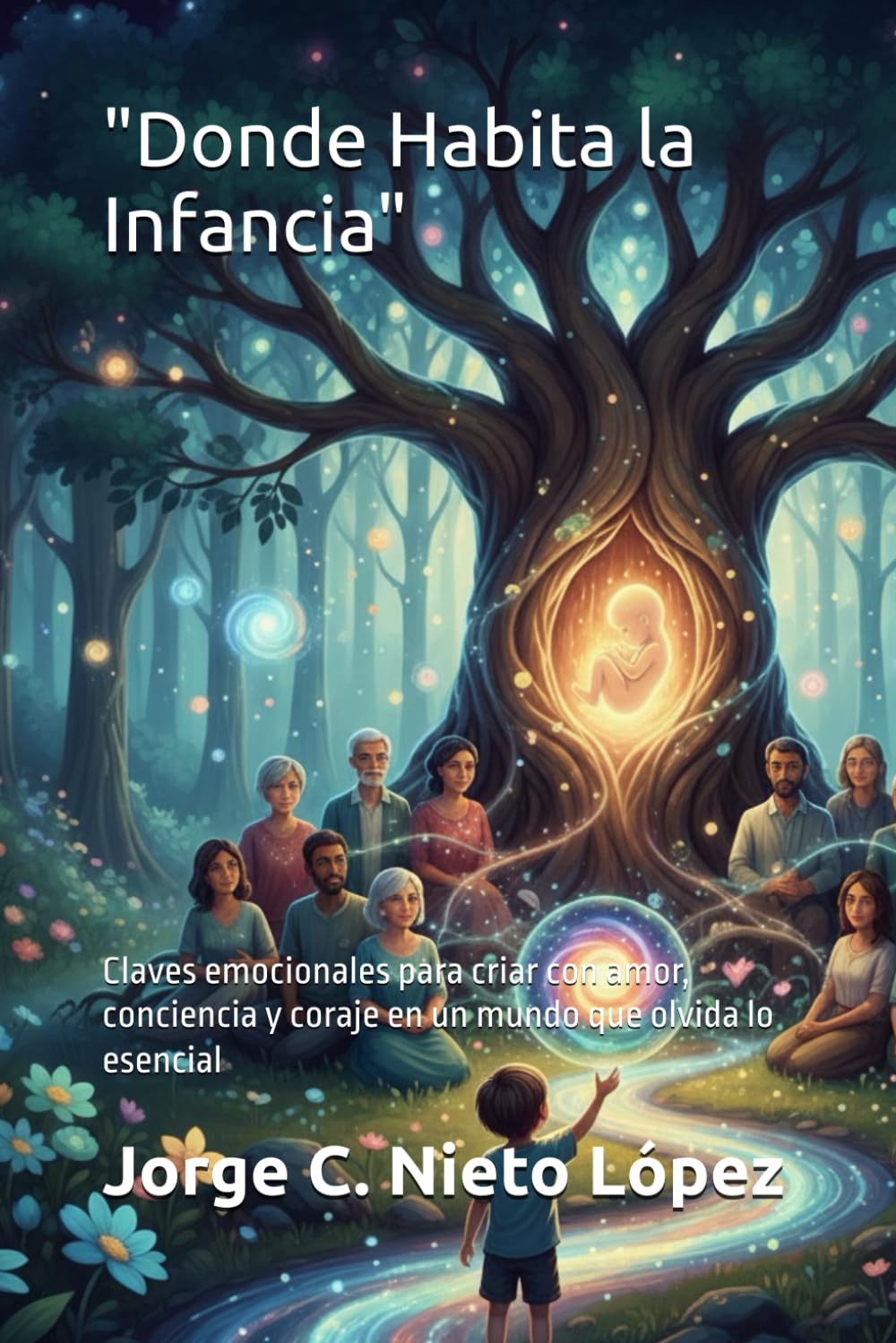 "Donde Habita la Infancia": Claves emocionales para criar con amor, conciencia y coraje en un mundo que olvida lo esencial