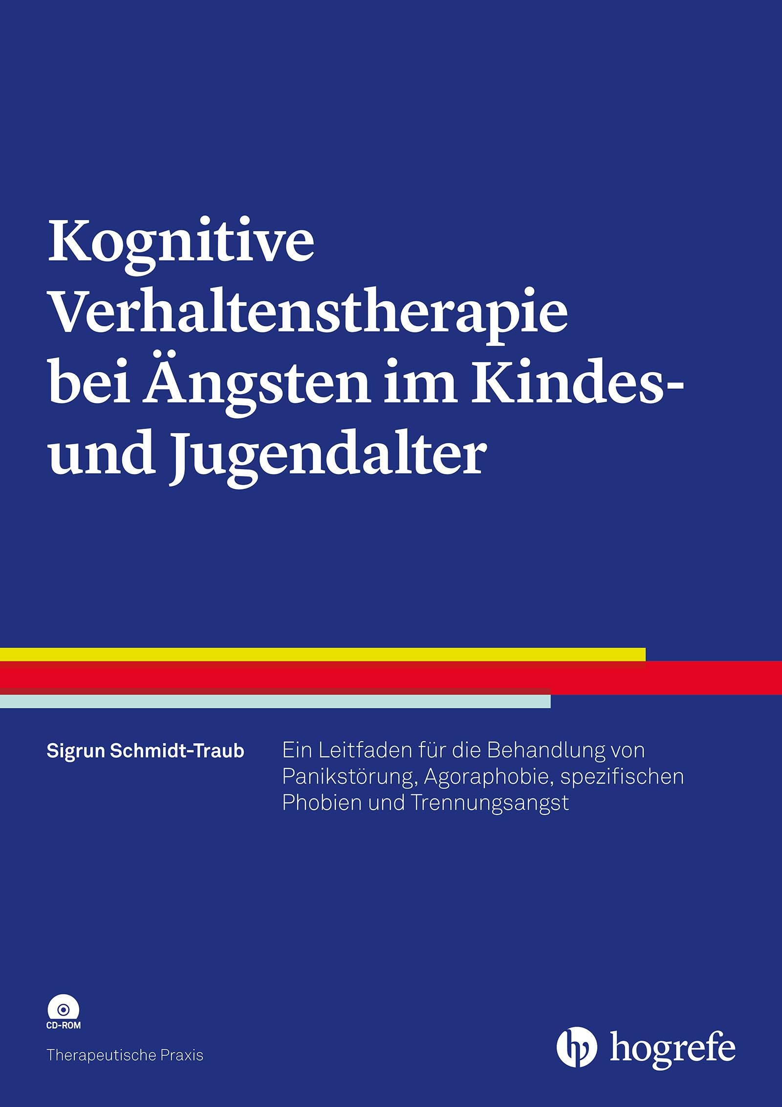 Kognitive Verhaltenstherapie bei Ängsten im Kindes- und Jugendalter: Ein Leitfaden für die Behandlung von Panikstörung, Agoraphobie, spezifischen Phobien und Trennungsangst (Therapeutische Praxis)