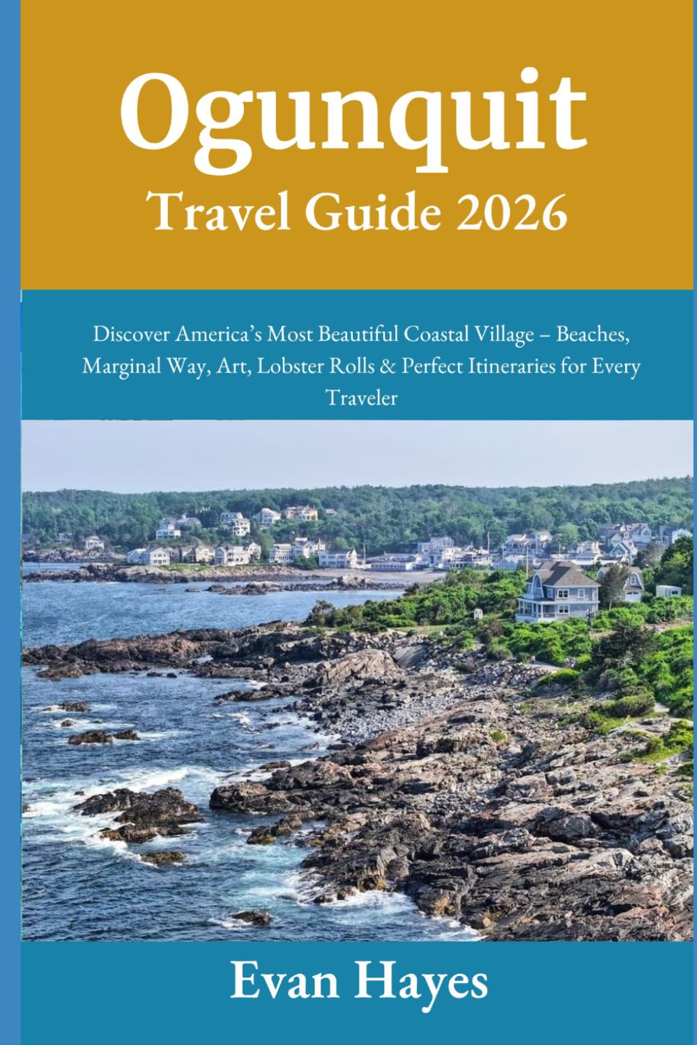 Ogunquit Travel Guide 2026: Discover America’s Most Beautiful Coastal Village – Beaches, Marginal Way, Art, Lobster Rolls & Perfect Itineraries for Every Traveler