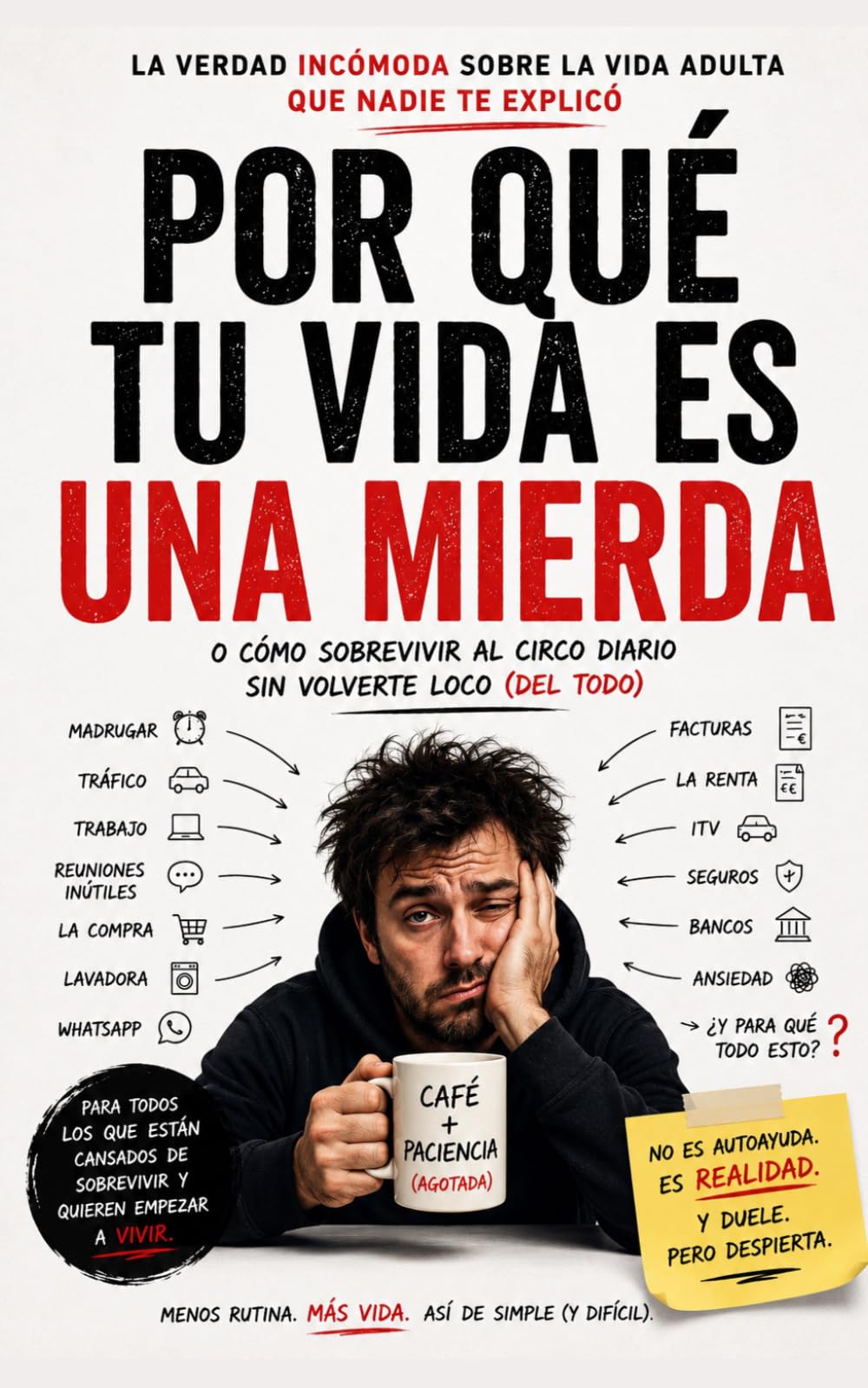 POR QUÉ TU VIDA ES UNA MIERDA: (o cómo sobrevivir al circo diario sin volverte loco...del todo)