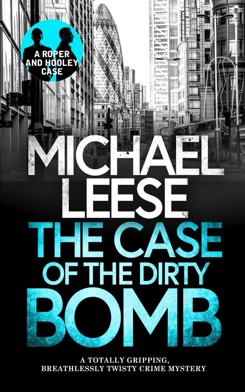 THE CASE OF THE DIRTY BOMB a totally gripping, breathlessly twisty crime mystery (Detective Roper and Hooley Mysteries)
