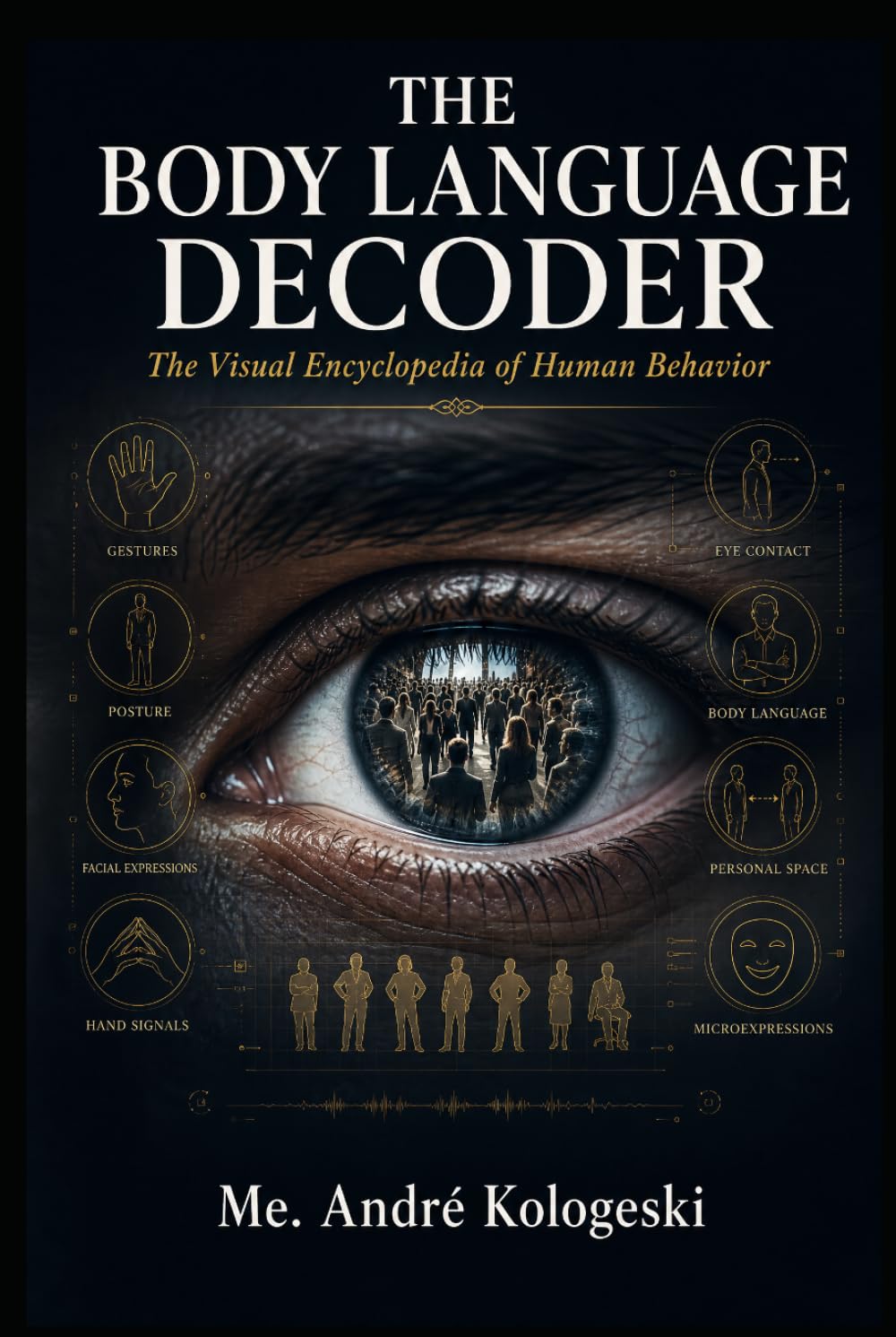 The Body Language Decoder: The Visual Encyclopedia of Human Behavior