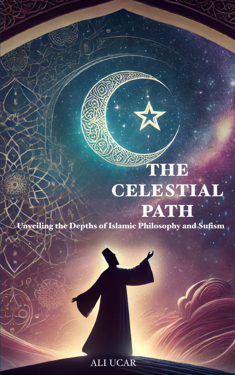 The Celestial Path: Unveiling the Depths of Islamic Philosophy and Sufism
