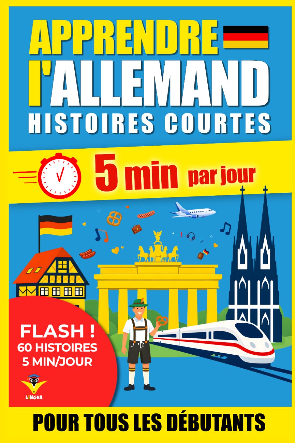 ALLEMAND Histoires Courtes pour Débutants: 60 Histoires Immersives en 5 Minutes par Jour : Méthode bilingue simple et ludique pour progresser sans ... LINGUA – Apprendre les langues facilement)