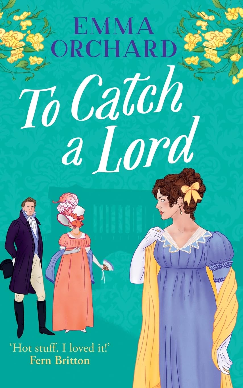 To Catch a Lord: A steamy love triangle, fake dating regency romance from Emma Orchard (Spicy Regency Romances)