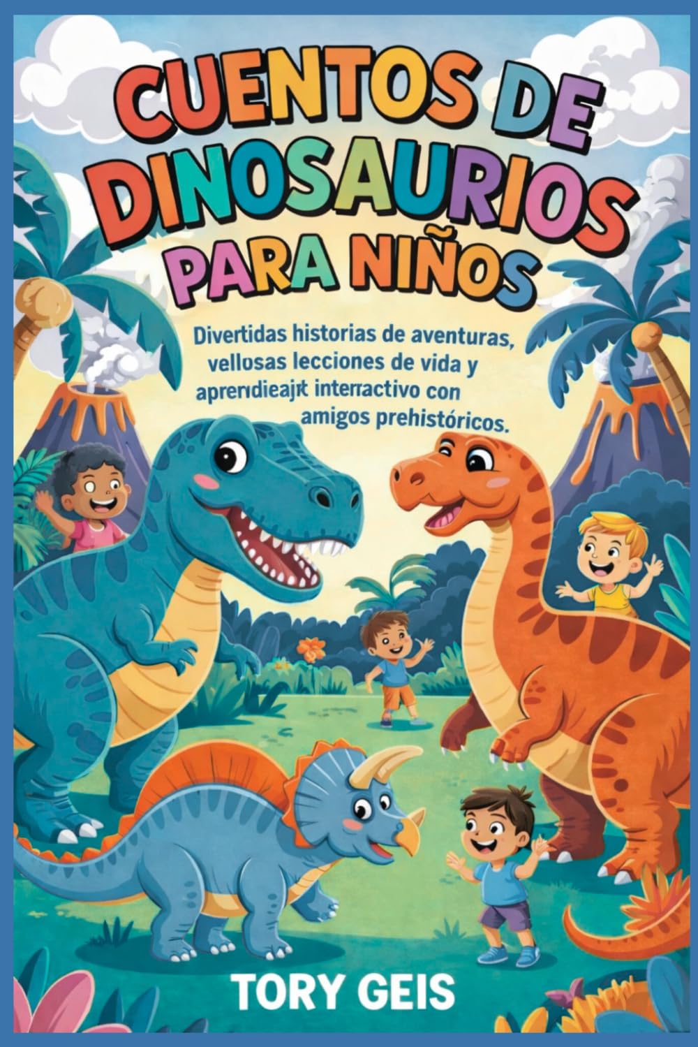 Cuentos de dinosaurios para niños: Divertidas historias de aventuras, valiosas lecciones de vida y aprendizaje interactivo con amigos prehistóricos.