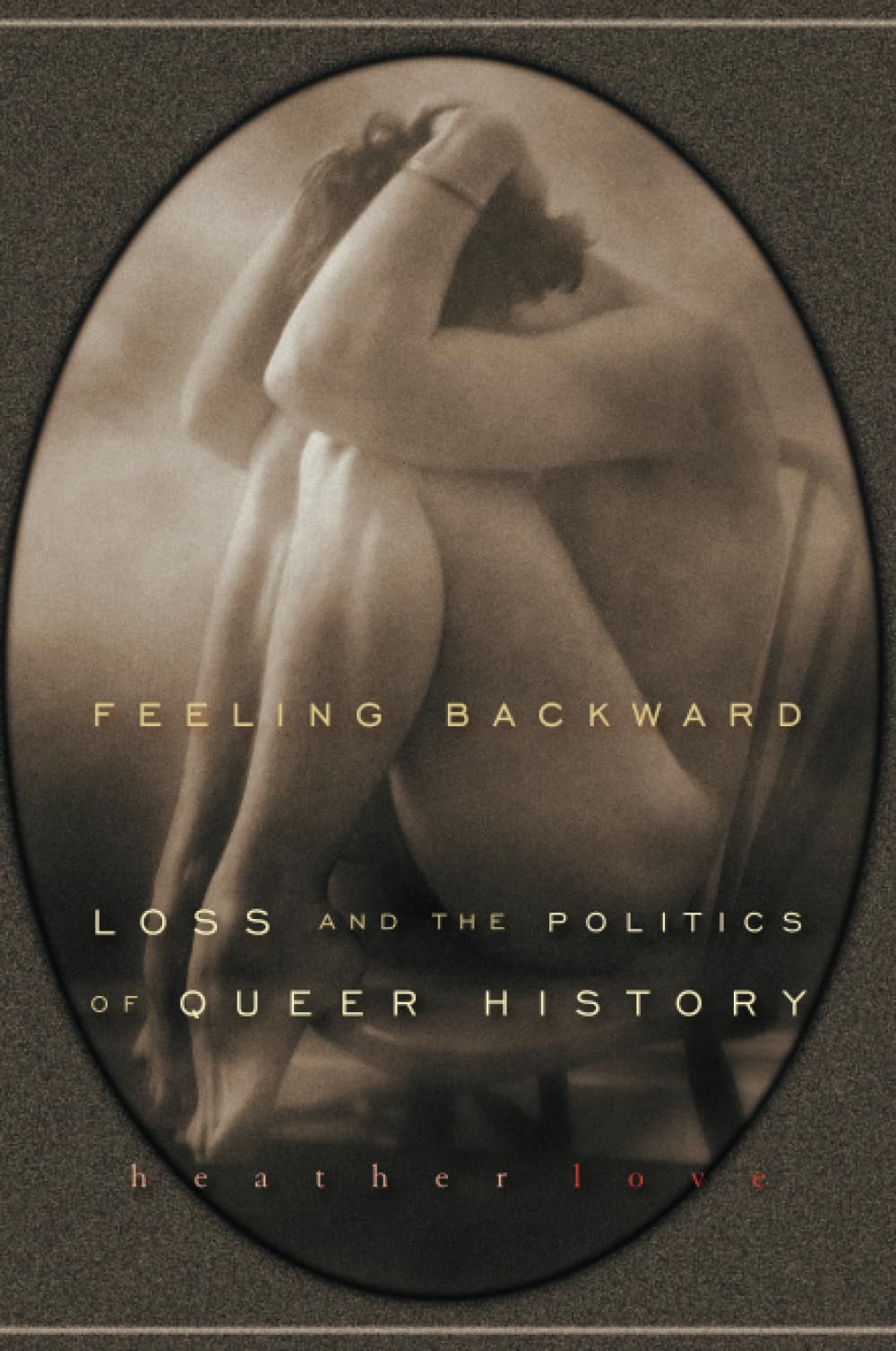 Feeling Backward: Loss and the Politics of Queer History Paperback – February 9, 2009