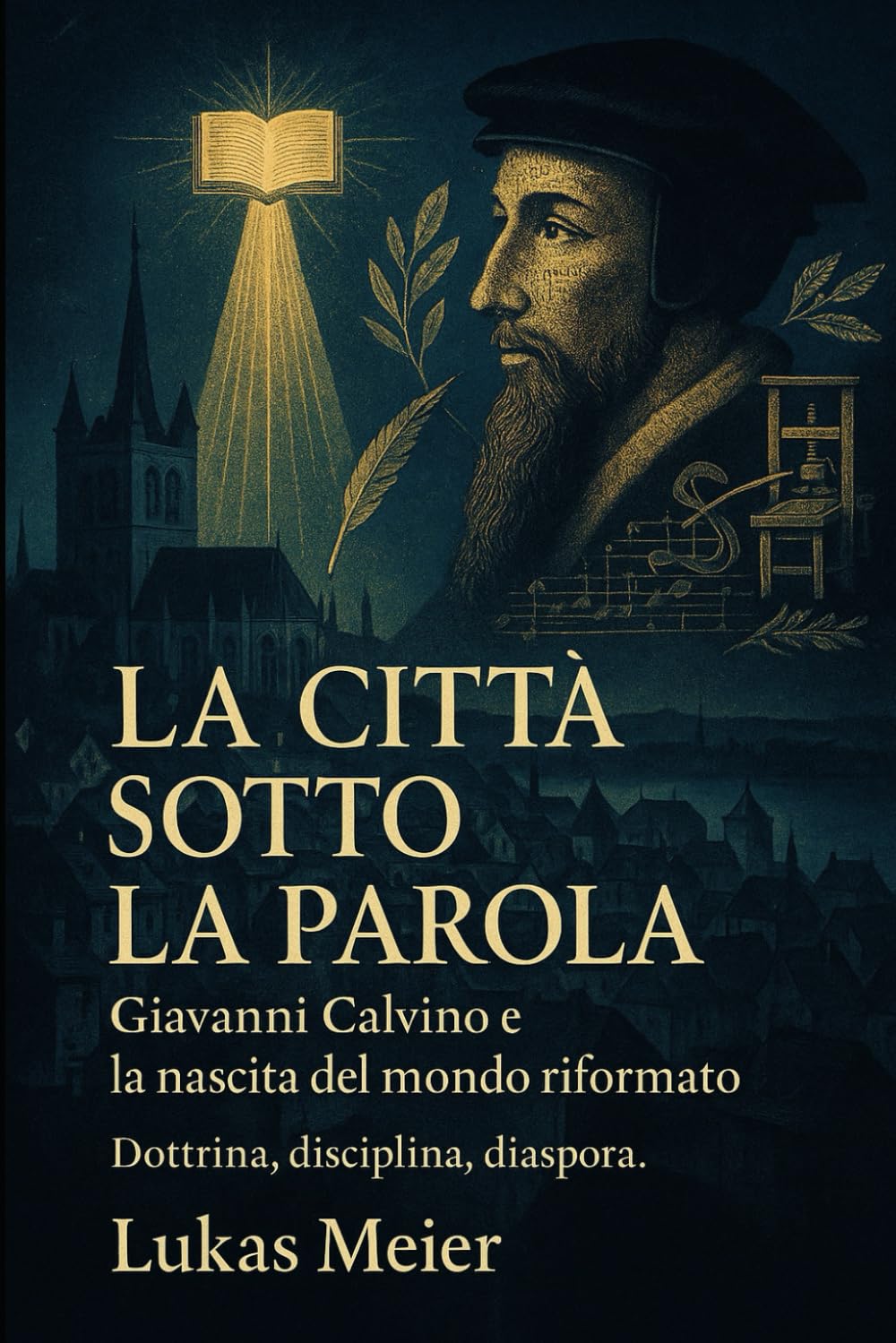 La città sotto la Parola: Giovanni Calvino e la nascita del mondo riformato