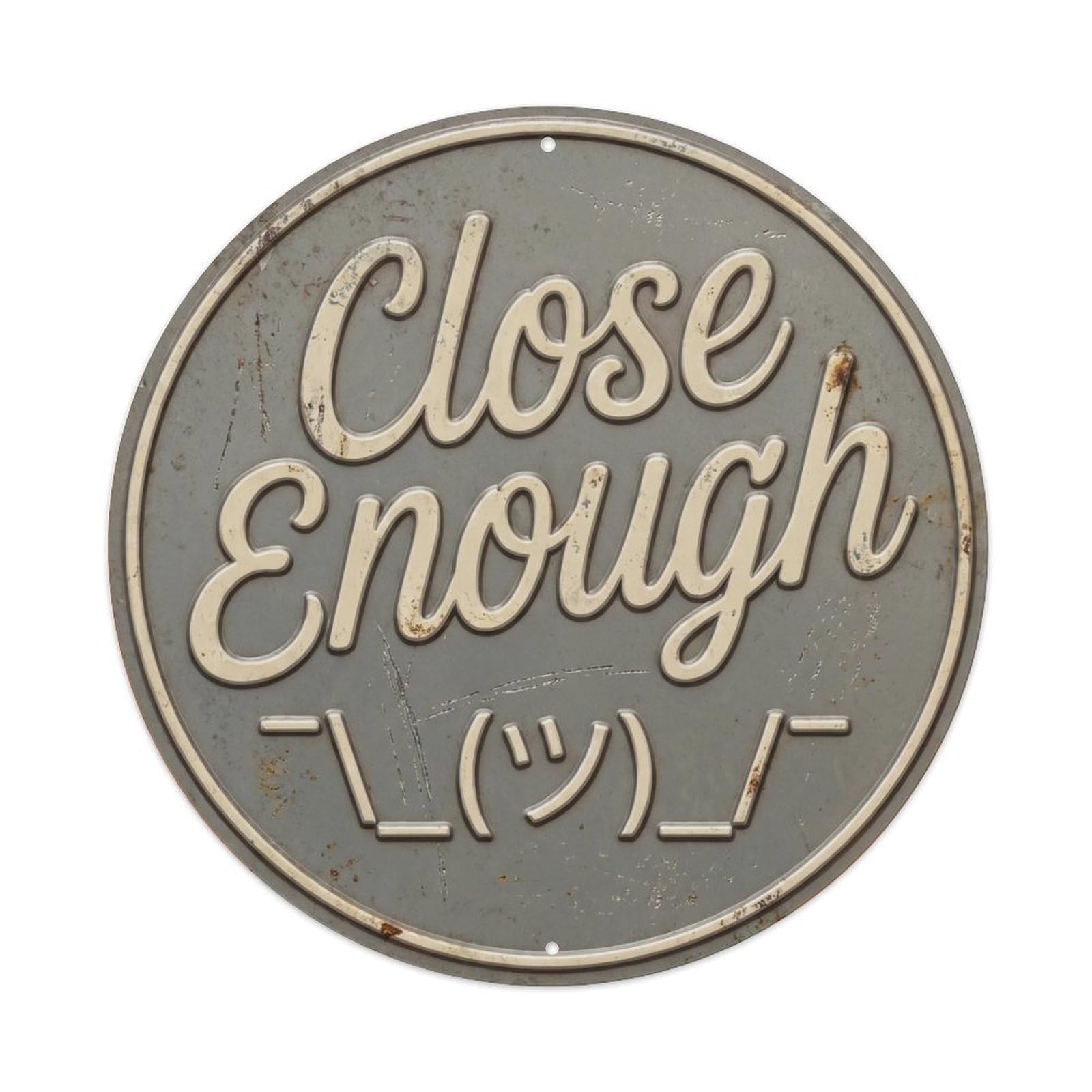 Close Enough Nostalgic Garage Ornament Retro Slogans Metal Tin Sign Plaque Wall Decor for Cafe, Club Bar, Office, Home Garden Round Metal Poster 8x8Inch