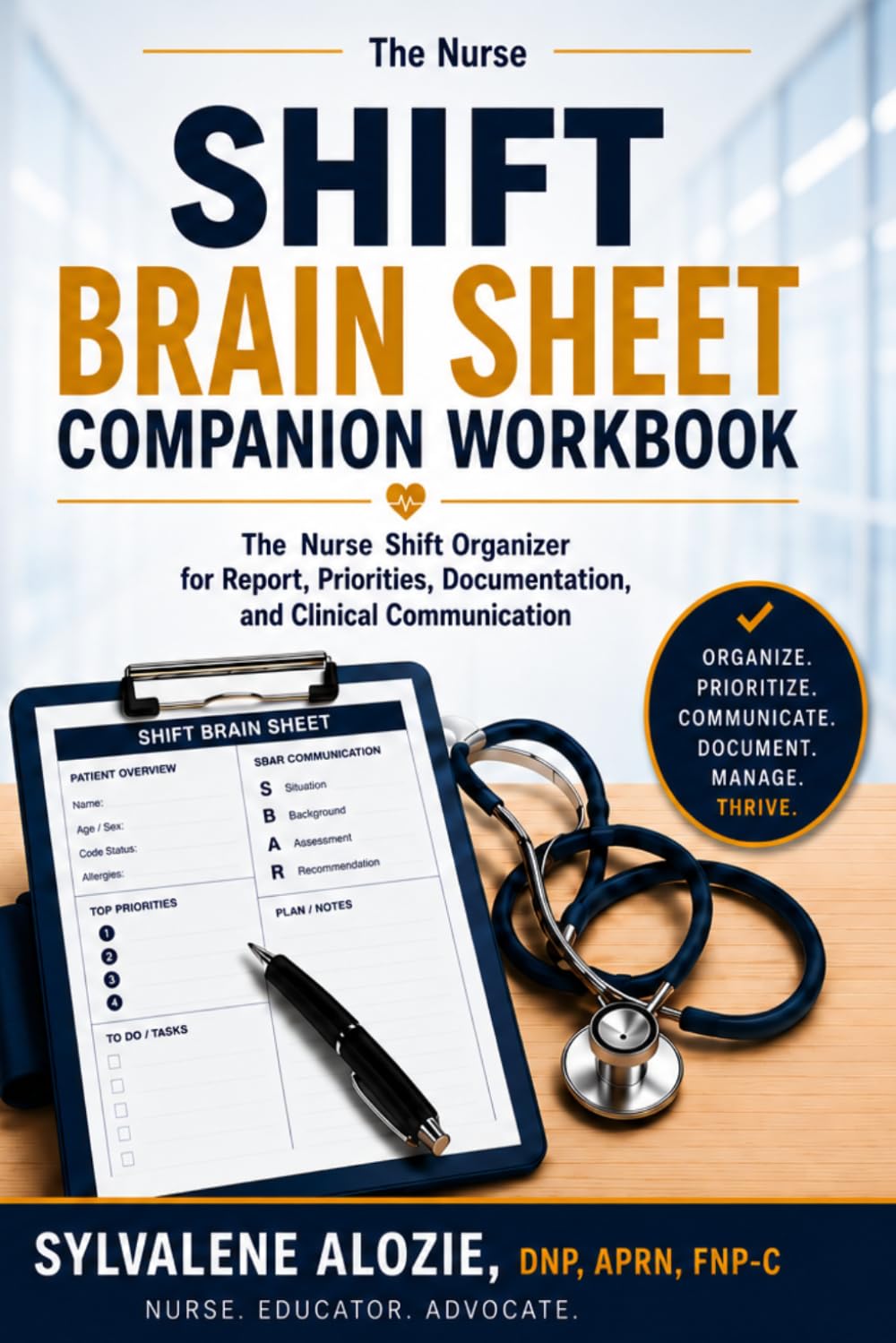SHIFT BRAIN SHEET COMPANION WORKBOOK: The Plain Talk™ Nurse Shift Organizer for Report, Priorities, Documentation, and Clinical Communication