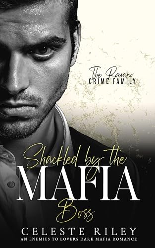 Shackled by the Mafia Boss: A Enemies to Lovers Dark Mafia Romance