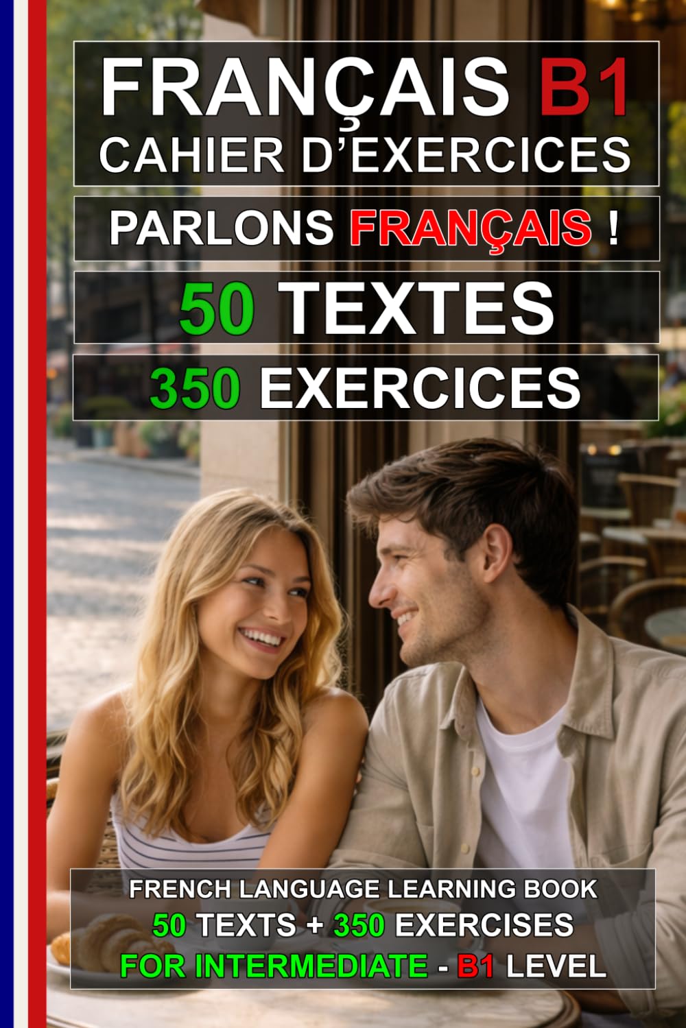 Parlons Français ! 50 textes + 350 exercices pour intermédiaires: Cahier d’exercices de français B1 – Apprenez le français facilement (Le français pour tous !)