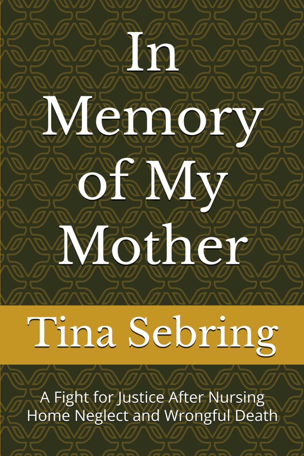 In Memory of My Mother: A Fight for Justice After Nursing Home Neglect and Wrongful Death