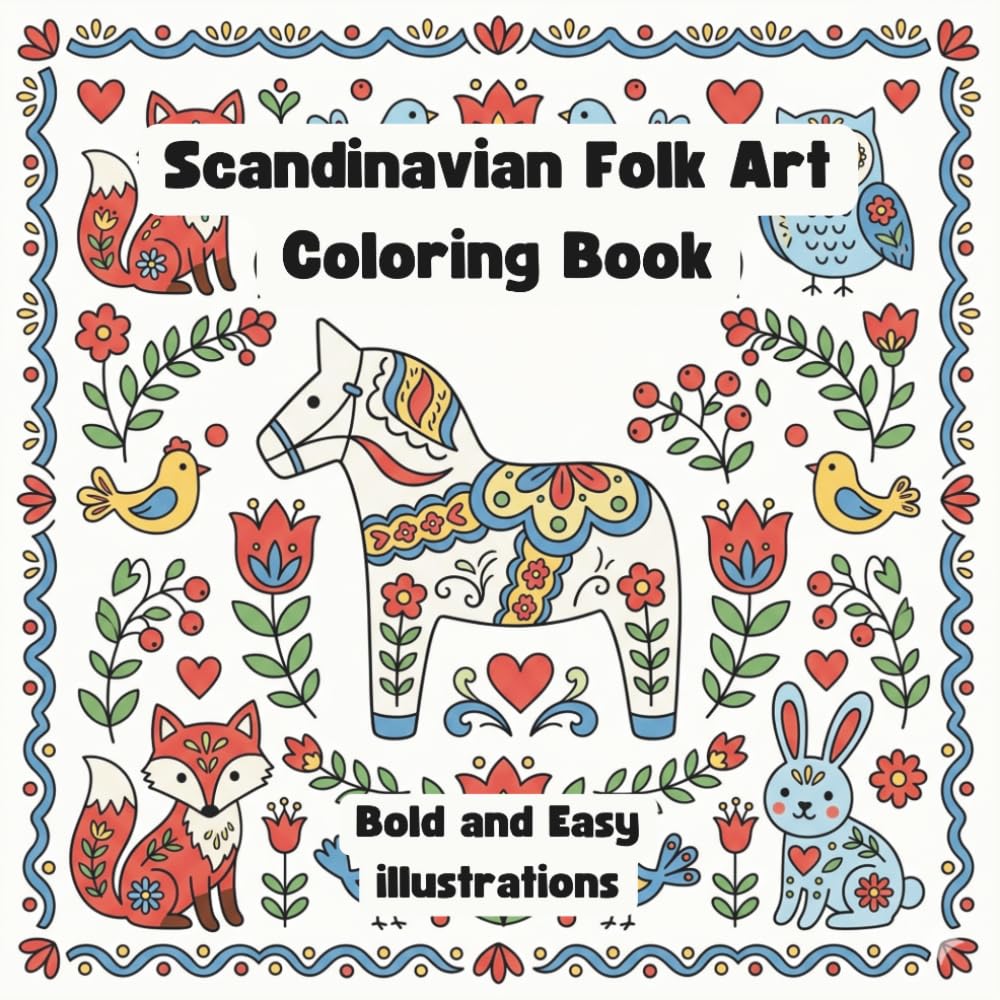 Scandinavian Coloring Book: Folk Art Inspired Nordic Patterns, Dala Horses, Animals and Flowers – Bold and Easy Designs for Stress Relief and Relaxation