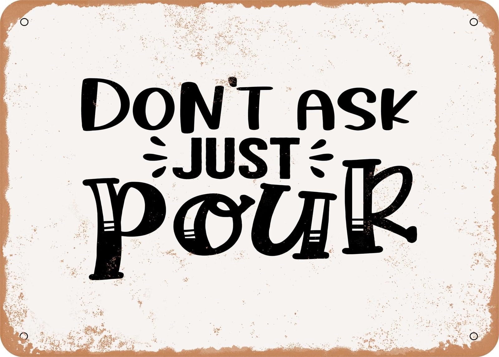 Miaomansenstore Metal Sign - Don't Ask Just Pour - 2 - Vintage Look Sign Home Decor