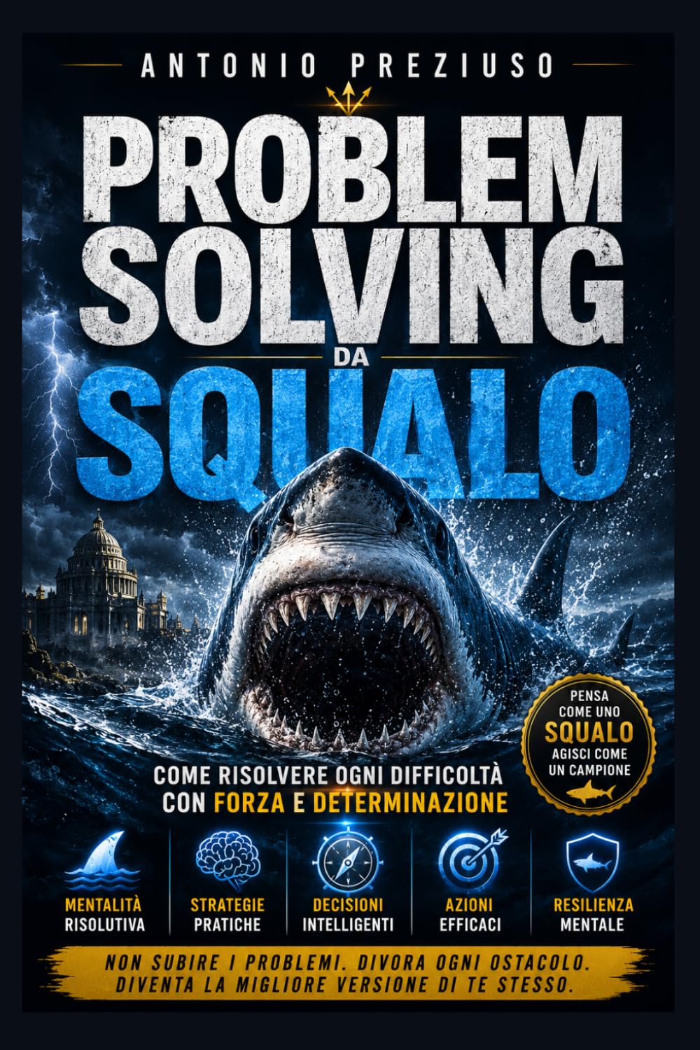 PROBLEM SOLVING da squalo: come risolvere ogni difficoltà con forza e determinazione proprio come lo squalo