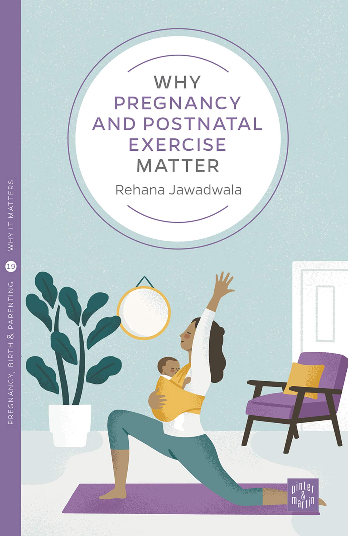 Why Pregnancy and Postnatal Exercise Matter (Pinter & Martin Why it Matters 19)