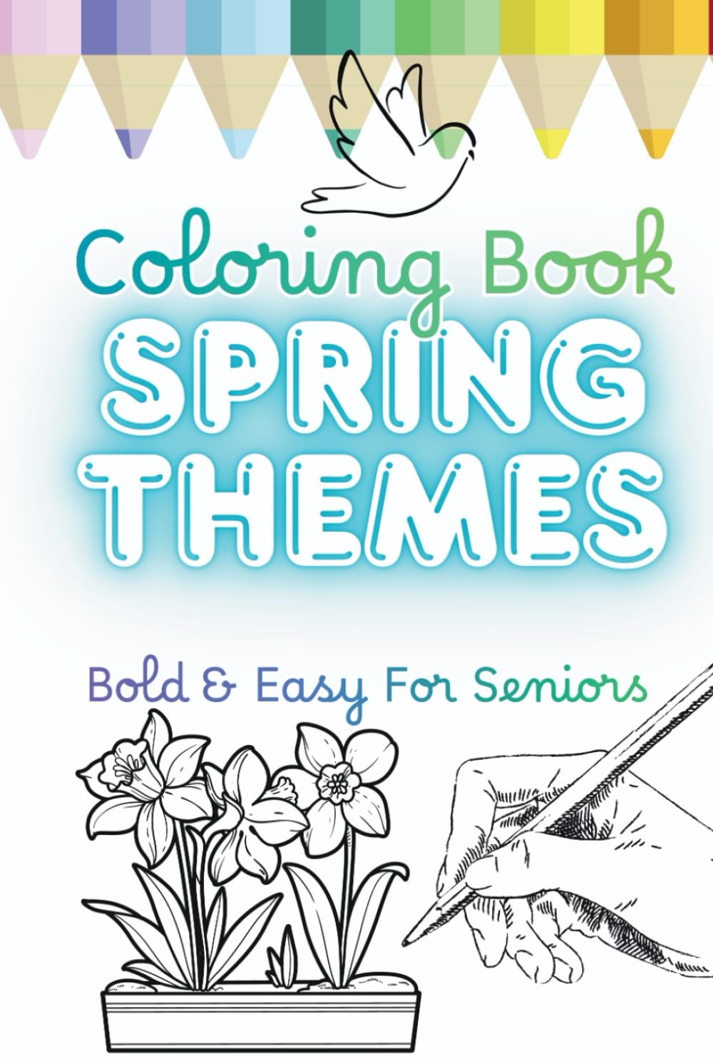 Spring Themes Coloring Book: Bold & Easy For Seniors: 50 Simple Springtime Designs with Large Print Flowers, Easter Eggs and Birds. Includes ... Thick Lines for Stress Relief and Relaxation
