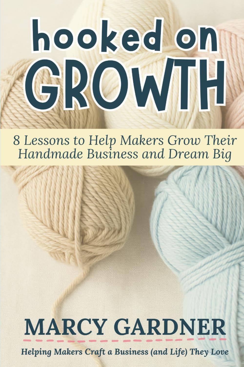 Hooked on Growth: 8 Lessons to Help Makers Grow Their Handmade Business and Dream Big