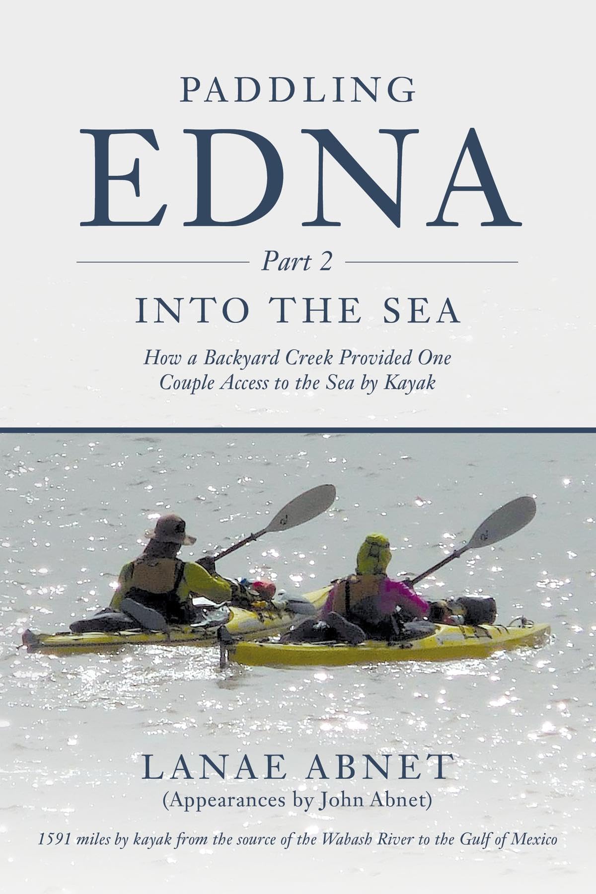 Paddling Edna (Part 2) Into the Sea: How a Backyard Creek Provided One Couple Access to the Sea by Kayak (Paddling Edna [series])