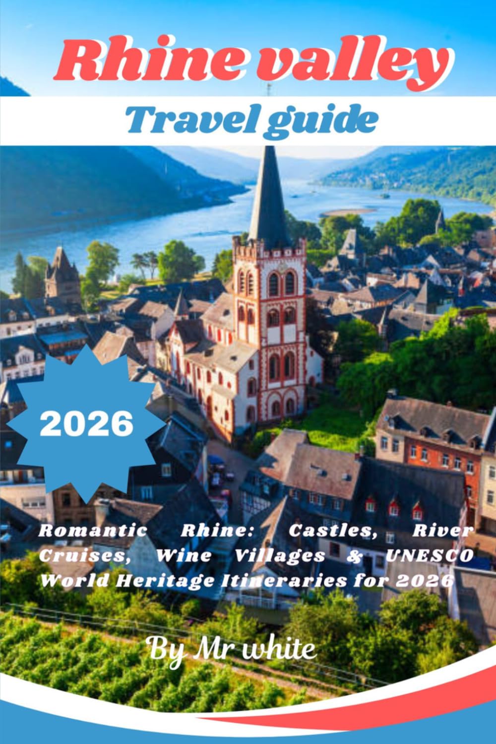 Rhine valley travel guide 2026: Romantic Rhine: Castles, River Cruises, Wine Villages & UNESCO World Heritage Itineraries for 2026