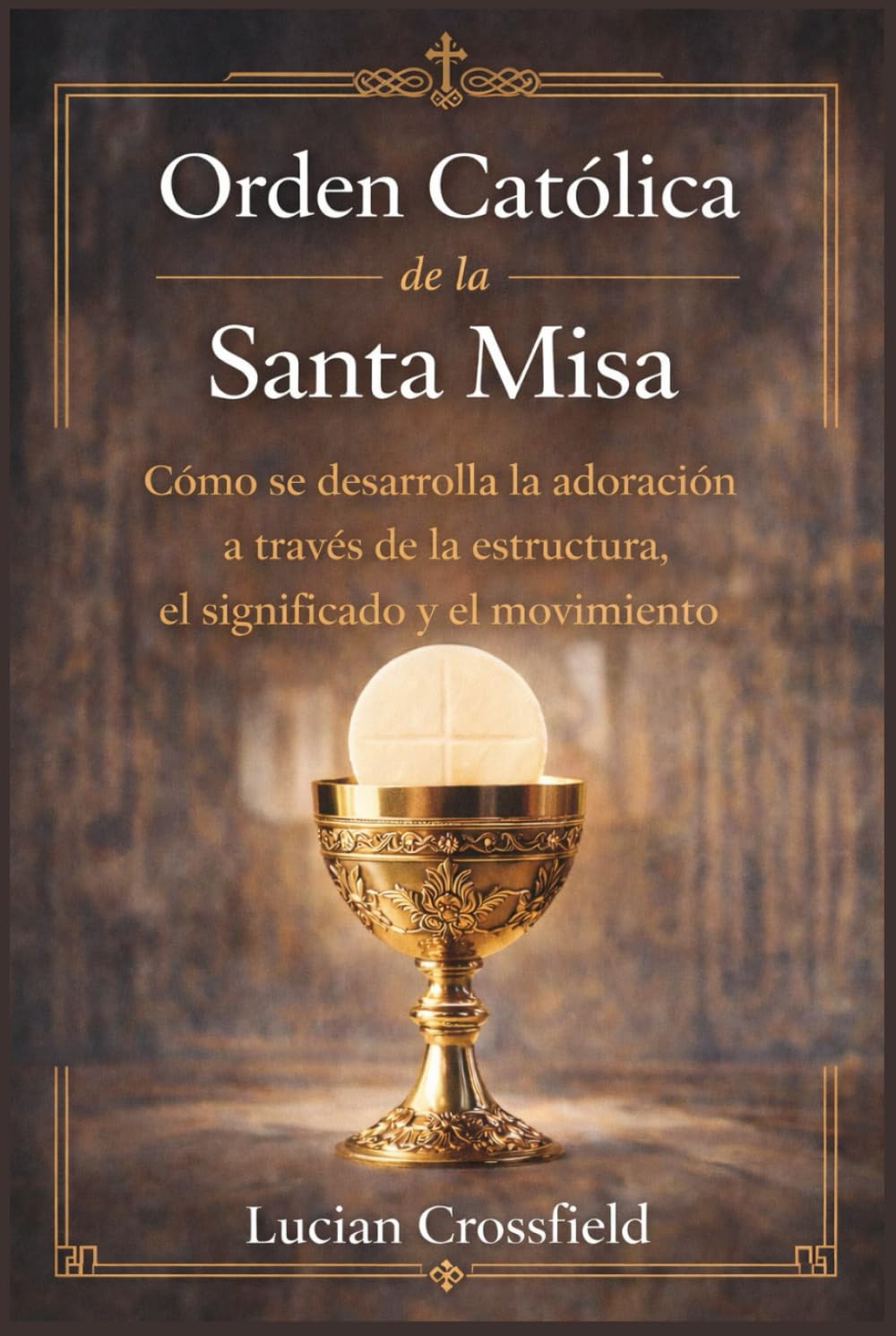 Orden Católica de la Santa Misa: Cómo se desarrolla la adoración a través de la estructura, el significado y el movimiento