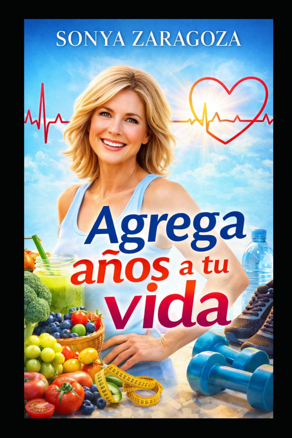 AGREGA AÑOS A TU VIDA: Cómo vivir más y mejor sin obsesionarte