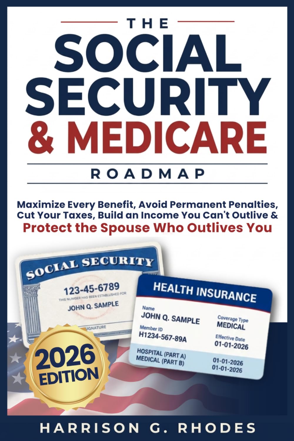 The Social Security and Medicare Roadmap: Maximize Every Benefit, Avoid Permanent Penalties, Cut Your Taxes, Build an Income You Can't Outlive and Protect the Spouse Who Outlives You