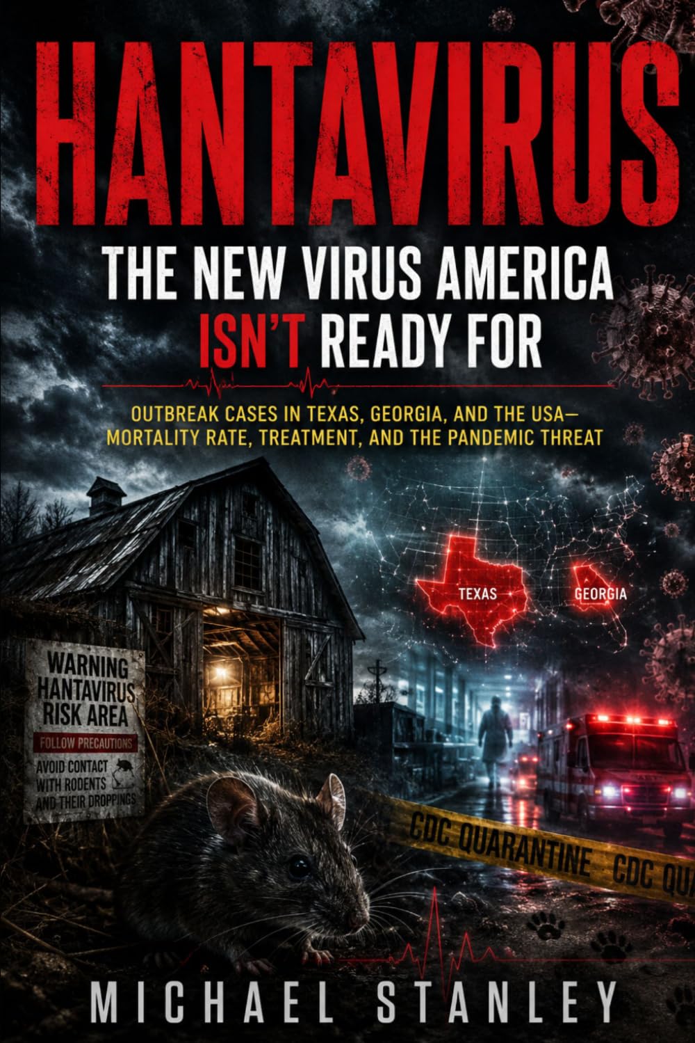 Hantavirus: The New Virus American Isn't Ready for: Outbreak cases in Texas, Georgia and the USA-Mortality Rate, Treatment ant the Pandemic Threat