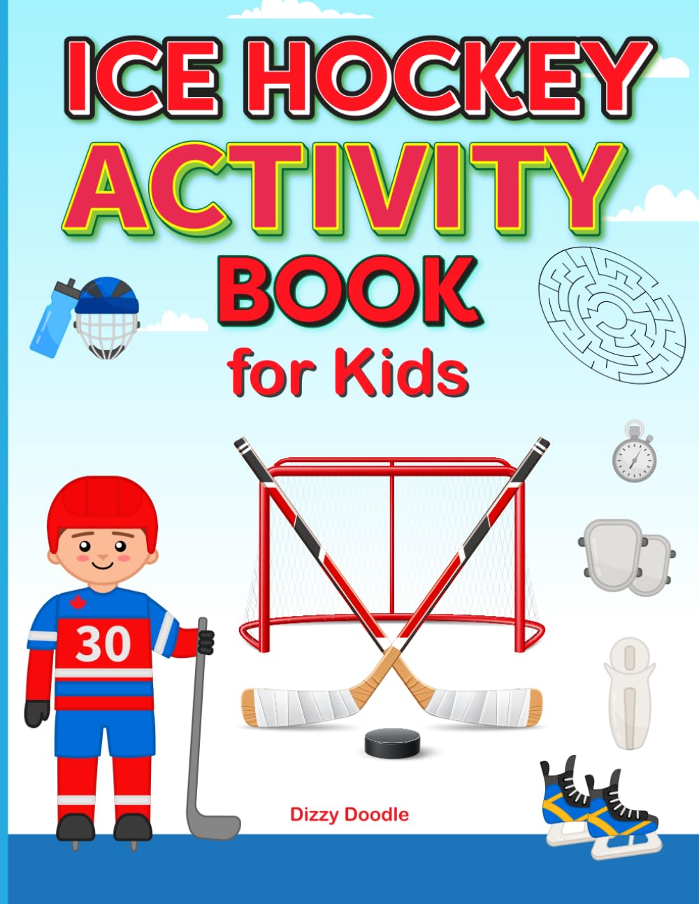 Ice Hockey Activity Book for Kids: An Ice Hockey Wonderland for Young Fans: Featuring Brain Strengthening Word Searches, Exciting Mazes, Creative ... so much MORE! (Dizzy Doodles Books for Kids)