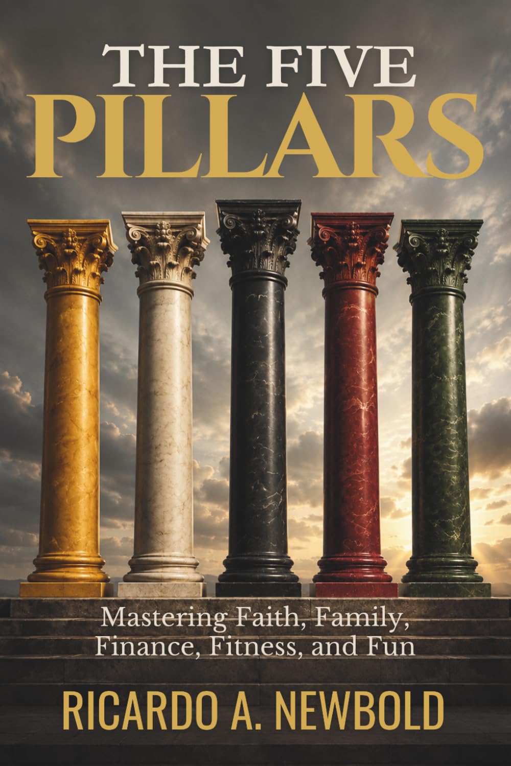 The Five Pillars: Mastering Faith, Family, Finance, Fitness, and Fun