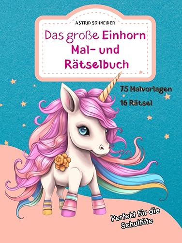 Das große Einhorn Mal- und Rätselbuch. Perfekt für die Schultüte. Für Mädchen und Jungen: Zauberhafte Einhorn-Ausmalbilder, Rätsel und Labyrinthe ... ("Beschäftigungsbücher - spielerisch lernen")