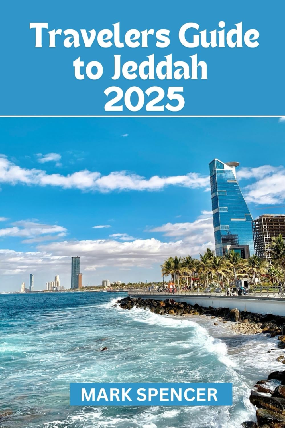 Travelers Guide to Jeddah 2025 Experience the Warmth of Jeddah's