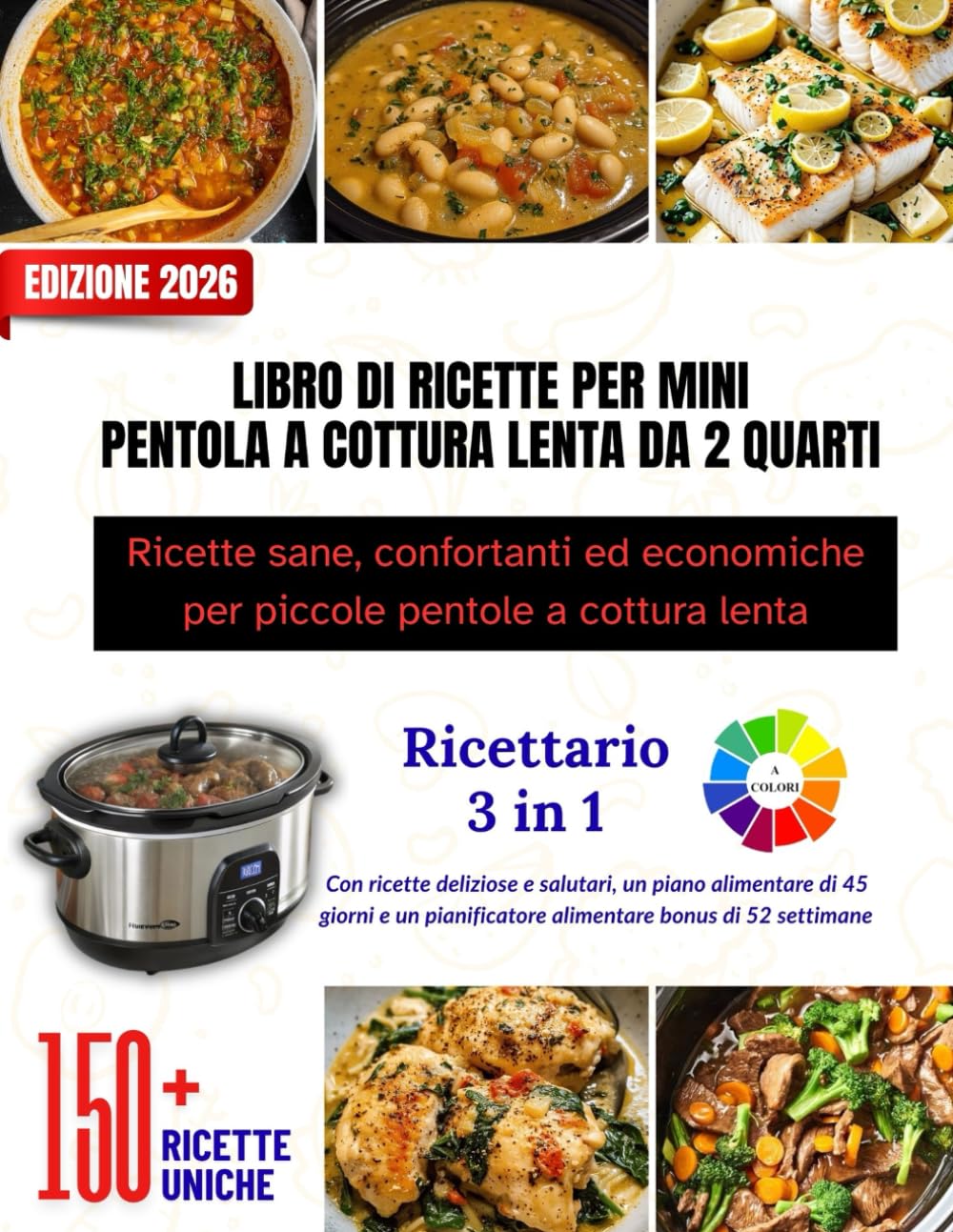 LIBRO DI RICETTE PER MINI PENTOLA A COTTURA LENTA DA 2 QUARTI: Ricette sane, confortanti ed economiche per piccole pentole a cottura lenta || Oltre ... con interni colorati e bellissime immagini