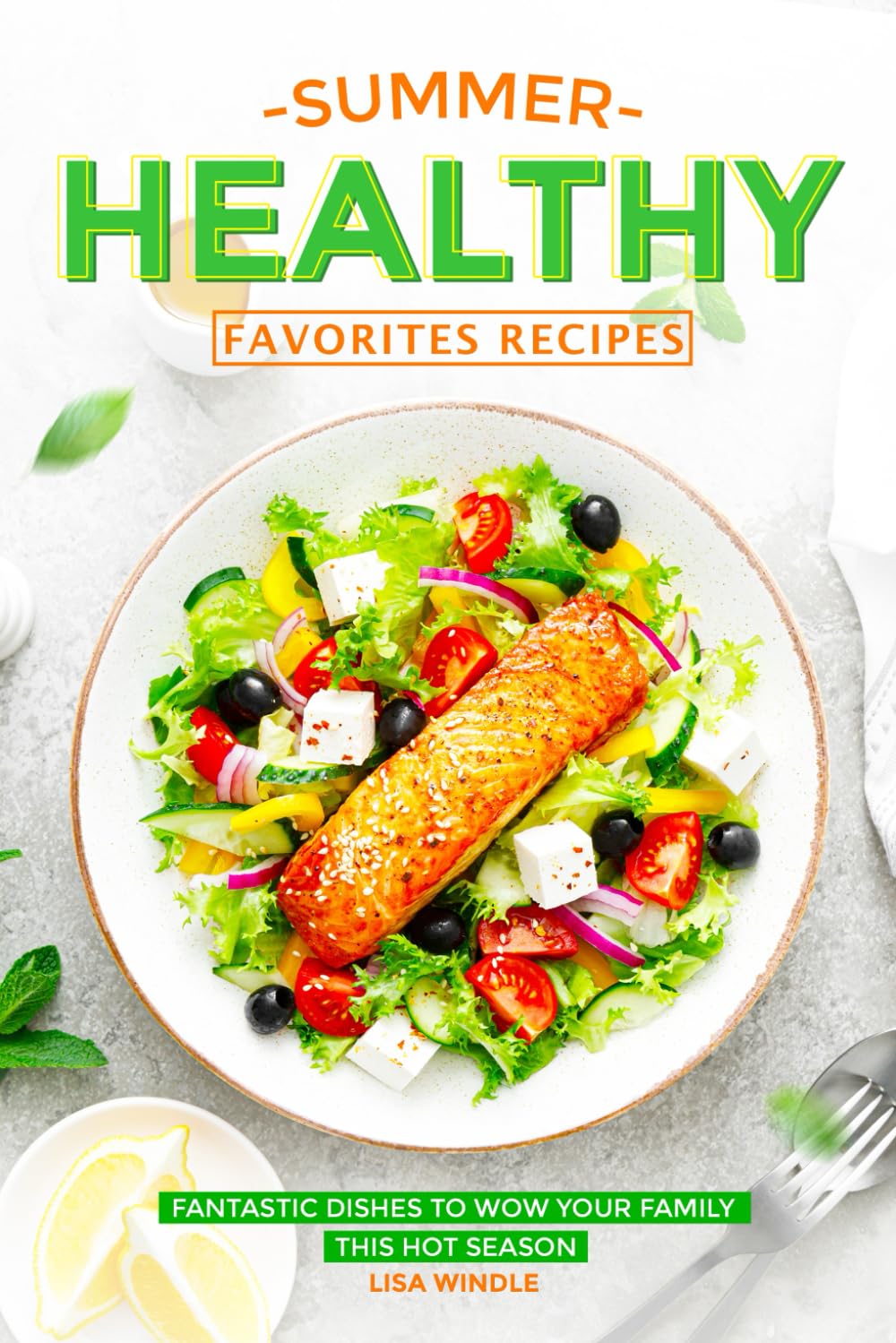 Summer Healthy Favorites Recipes: Fantastic Dishes to Wow Your Family This Hot Season