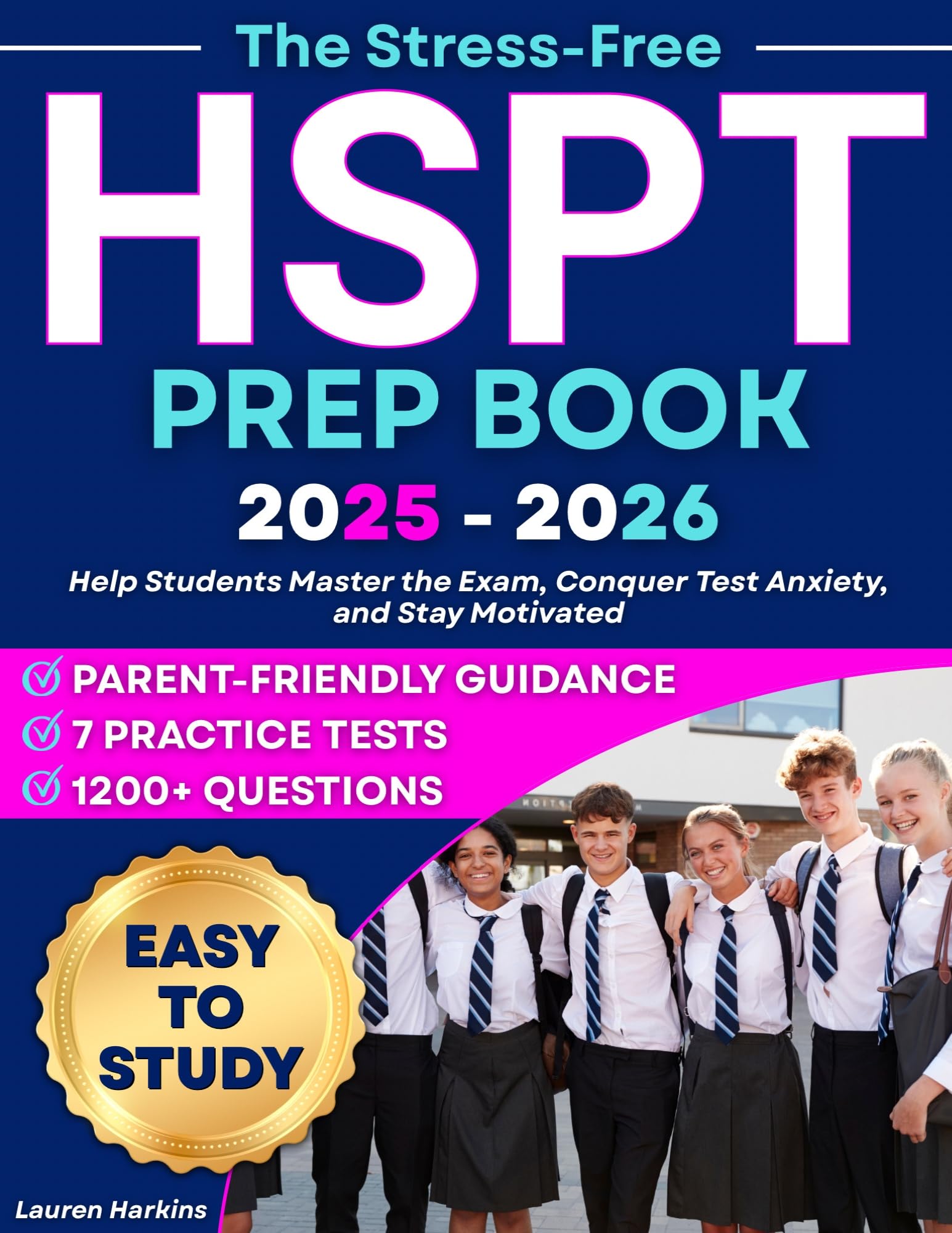 The Stress-Free HSPT Prep Book: A Proven Study Plan with 7 Practice Tests, 1200+ Questions & Parent-Friendly Guidance to Help Students Master the Exam, Conquer Test Anxiety, and Stay Motivated