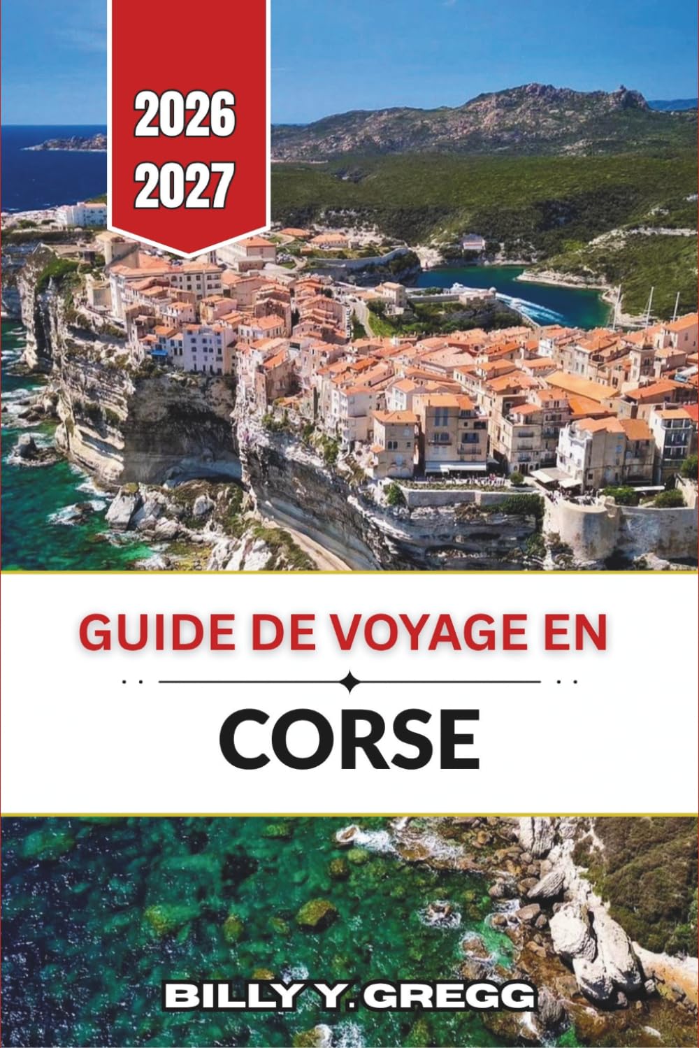 Guide de voyage en Corse 2026–2027: Itinéraires détaillés, arrêts régionaux, conseils de planification et astuces pratiques pour les visiteurs novices et habitués
