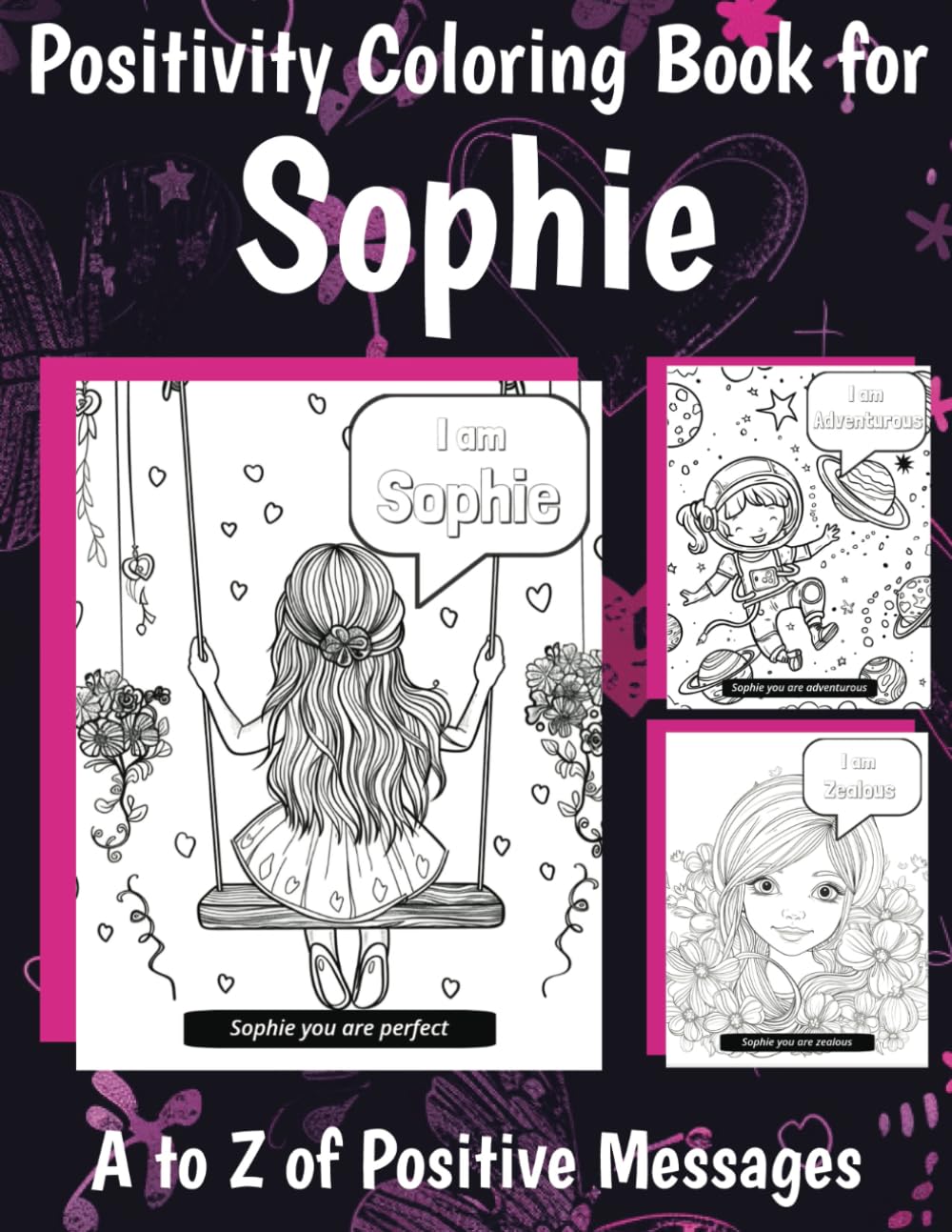 Sophie Positivity Coloring Book: Sophie A to Z of Positive Messages to Color for Girls (Personalized Positivity Coloring Books for Girls)