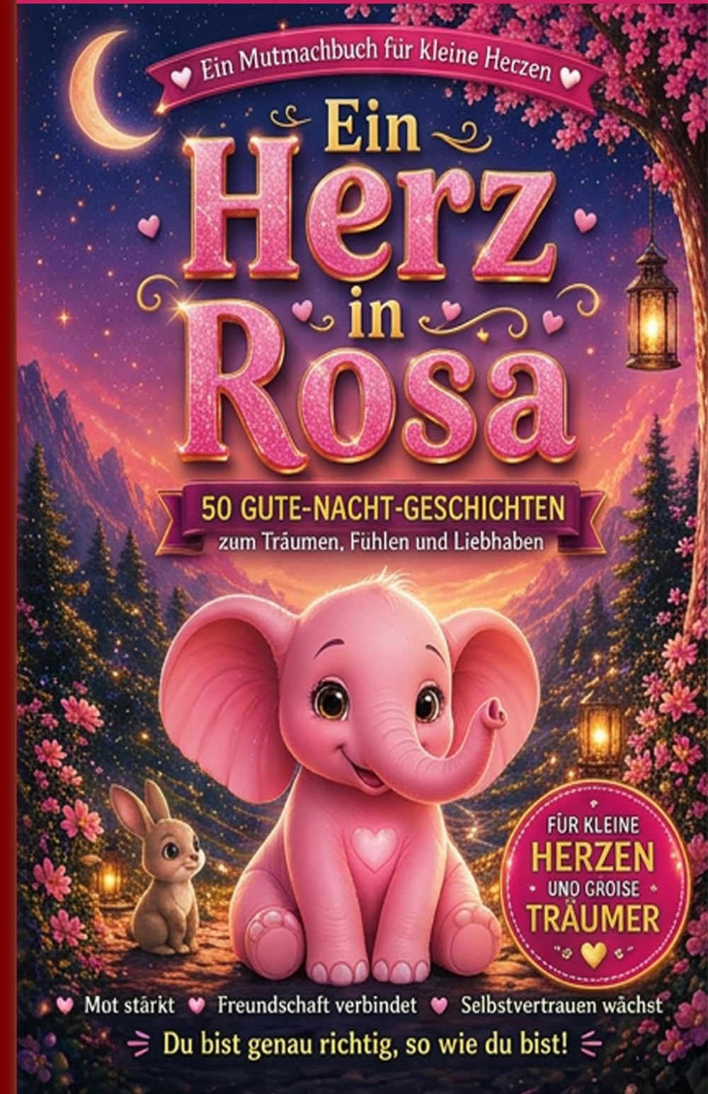 Ein Herz in Rosa: 50 Gute-Nacht-Geschichten zum Träumen, Fühlen und Liebhaben (Kinderbücher 4 - 12 Jahre)
