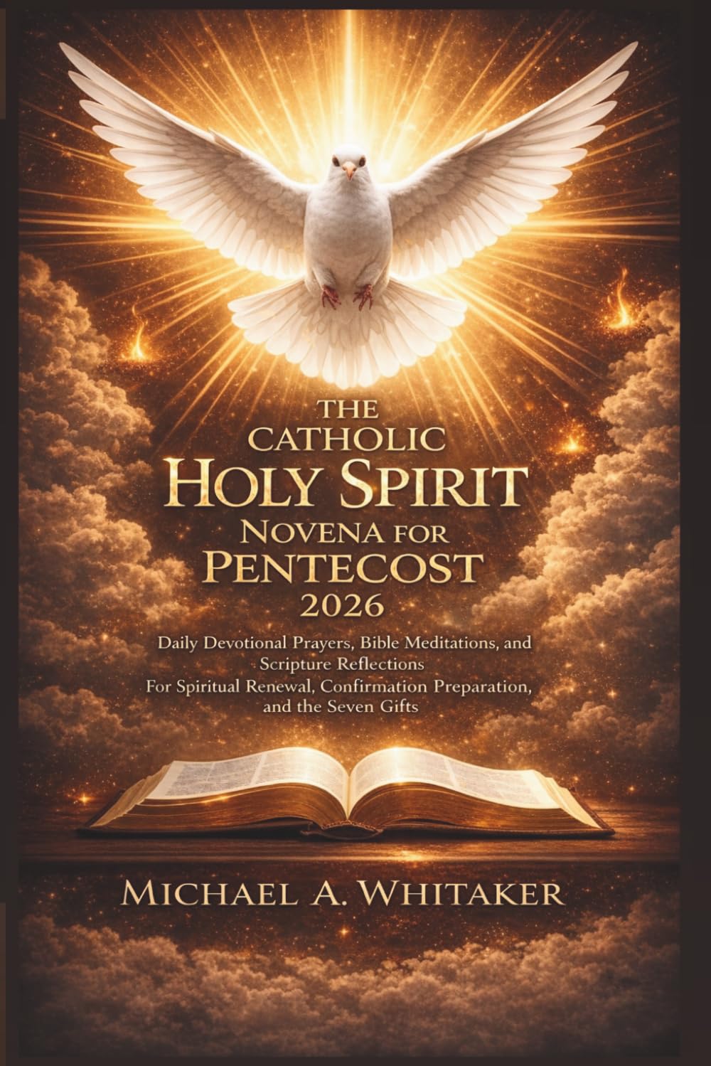 The Catholic Holy Spirit Novena for Pentecost 2026: Daily Devotional Prayers, Bible Meditations, and Scripture Reflections for Spiritual Renewal, Confirmation Preparation, and the Seven Gifts
