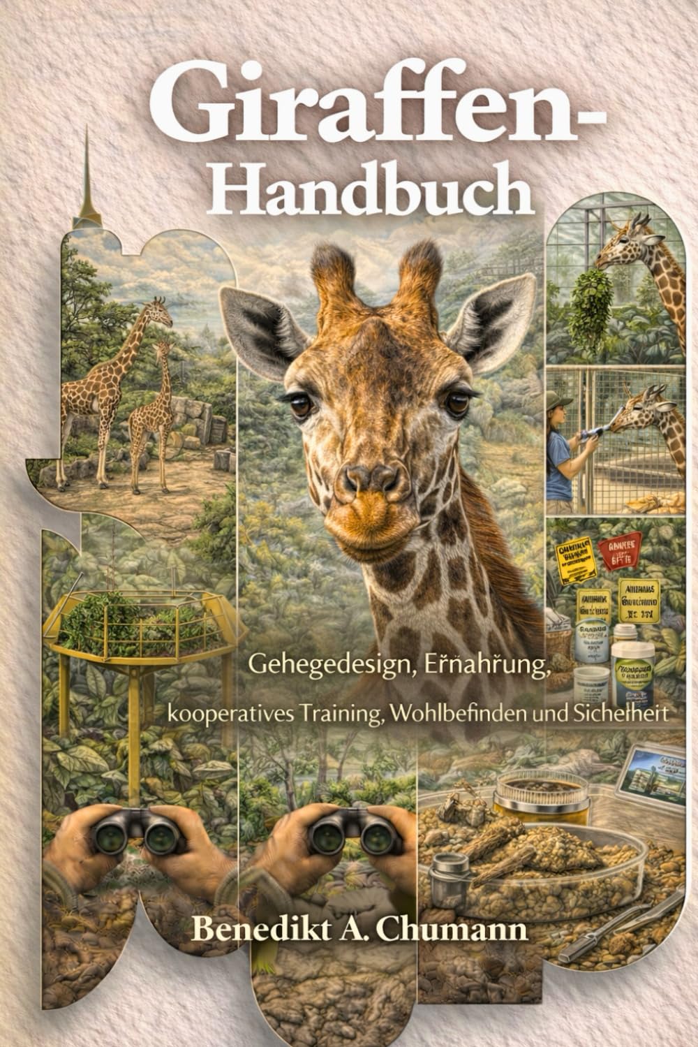 Giraffen-Handbuch: Gehegedesign, Ernährung, kooperatives Training, Wohlbefinden und Sicherheit
