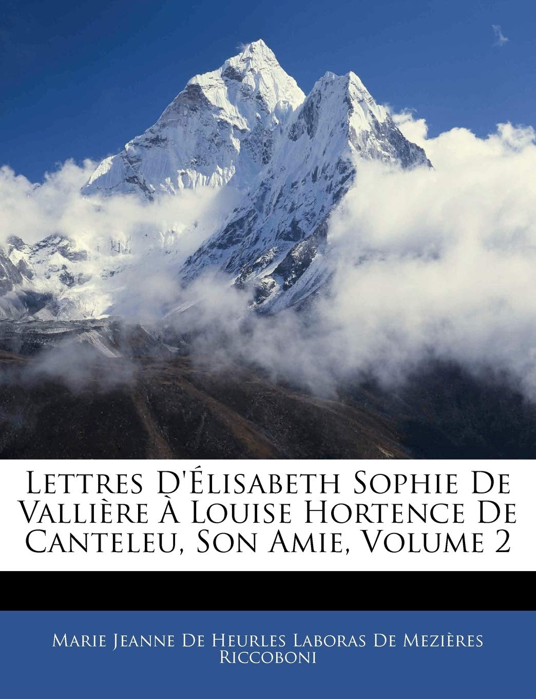 Lettres D'Elisabeth Sophie de Valliere a Louise Hortence de Canteleu, Son Amie, Volume 2