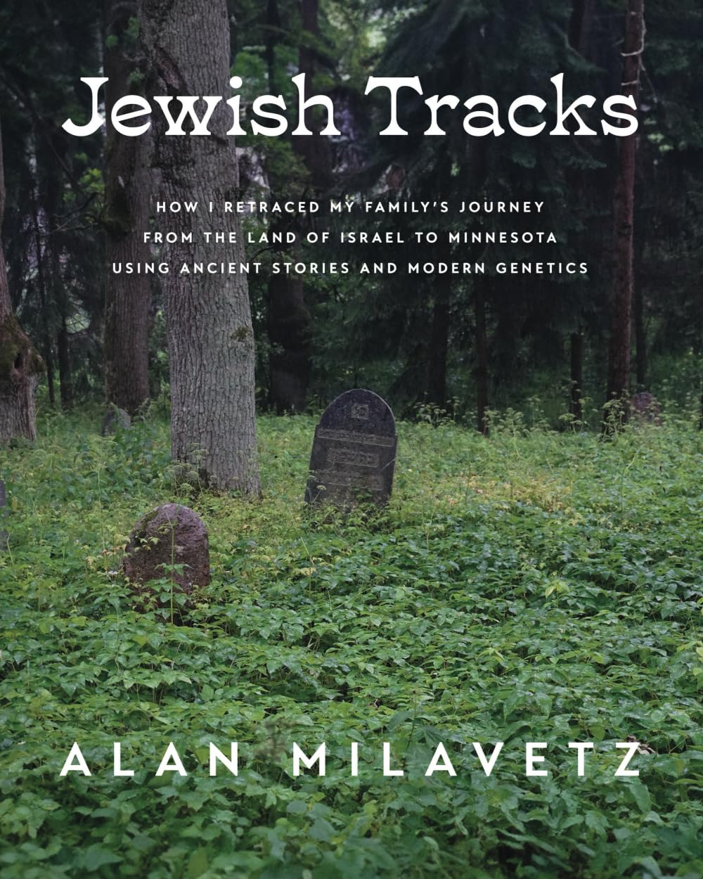 Jewish Tracks: How I Retraced My Family's Journey from the Land of Israel to Minnesota Using Ancient Stories and Modern Genetics