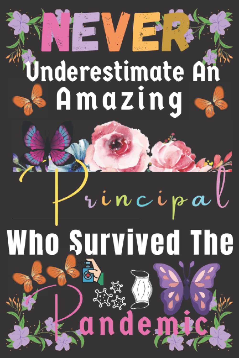 Principal Gift: An Amazing Principal Who Survived The Pandemic: Principal Appreciation Gifts For Women. Funny Retirement Or End Of Year ~ Men Present ... For Help Me Grow Up (Principal's Day Gifts)