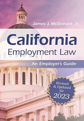 California Employment Law: An Employer's Guide: Revised and Updated for 2023 (2023)