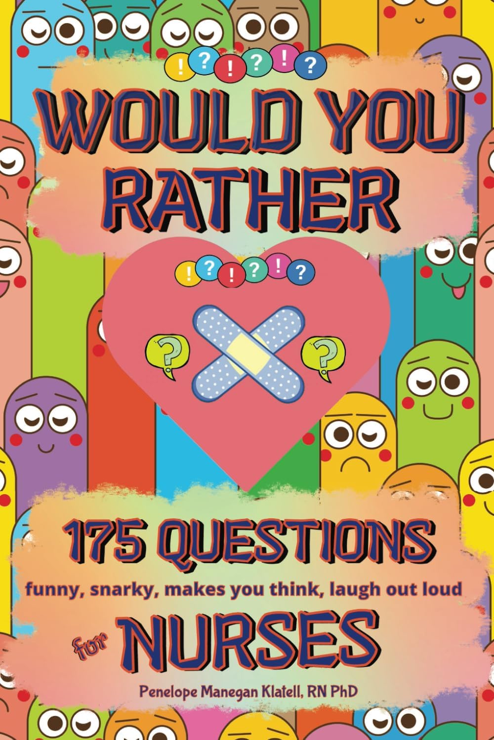 Would You Rather For Nurses | 175 Funny, Snarky, Makes You Think, Laugh Out Loud Questions (Fun Puzzle And Activity Books For Hardworking Nurses)